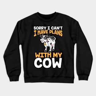 Sorry I Can't I Have Plans With My Cows Crewneck Sweatshirt